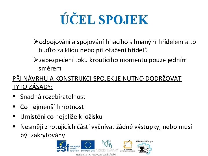 ÚČEL SPOJEK Øodpojování a spojování hnacího s hnaným hřídelem a to buďto za klidu