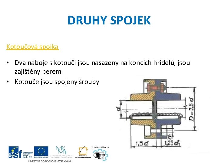 DRUHY SPOJEK Kotoučová spojka • Dva náboje s kotouči jsou nasazeny na koncích hřídelů,