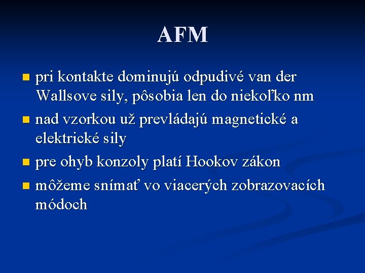 AFM pri kontakte dominujú odpudivé van der Wallsove sily, pôsobia len do niekoľko nm