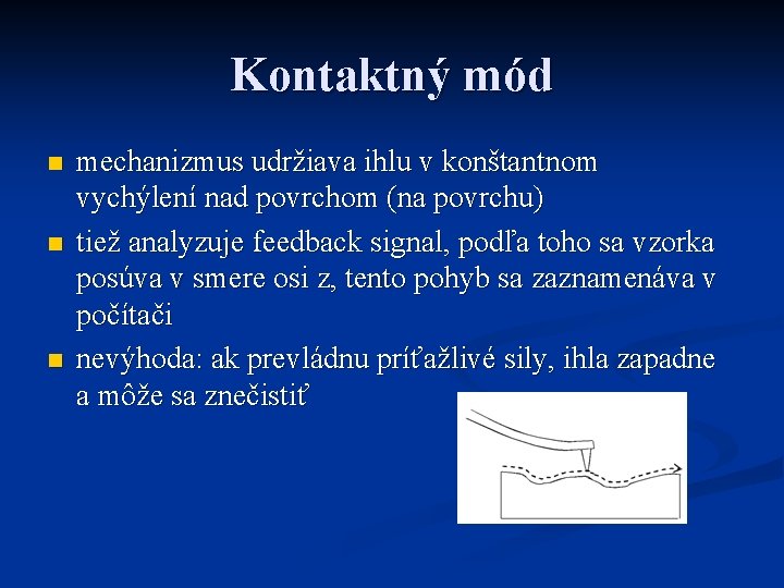 Kontaktný mód n n n mechanizmus udržiava ihlu v konštantnom vychýlení nad povrchom (na