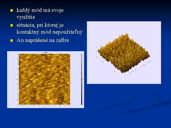 n n n každý mód má svoje využitie situácia, pri ktorej je kontaktný mód
