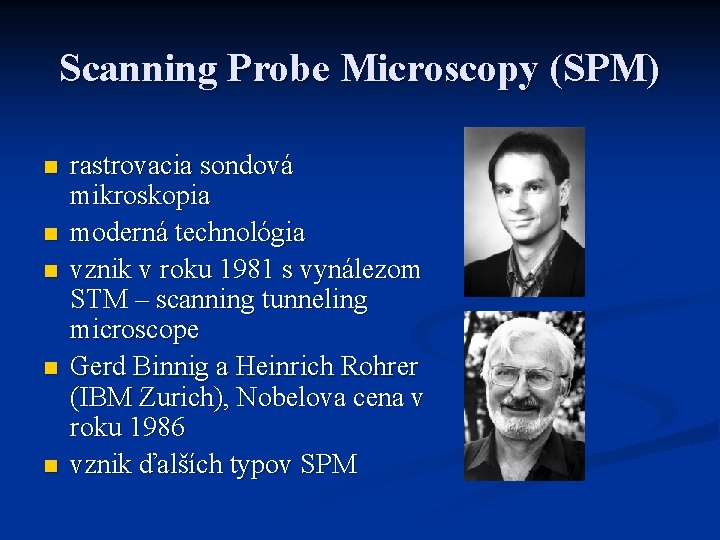 Scanning Probe Microscopy (SPM) n n n rastrovacia sondová mikroskopia moderná technológia vznik v