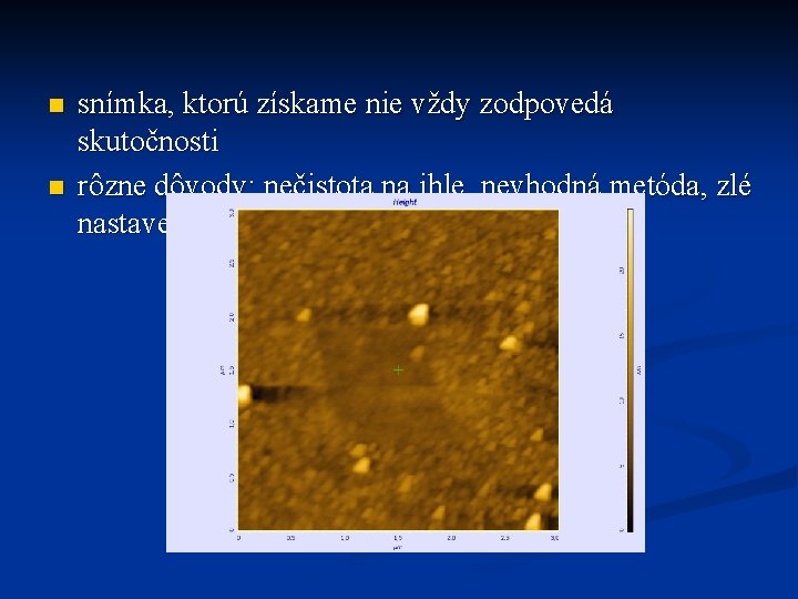 n n snímka, ktorú získame nie vždy zodpovedá skutočnosti rôzne dôvody: nečistota na ihle,