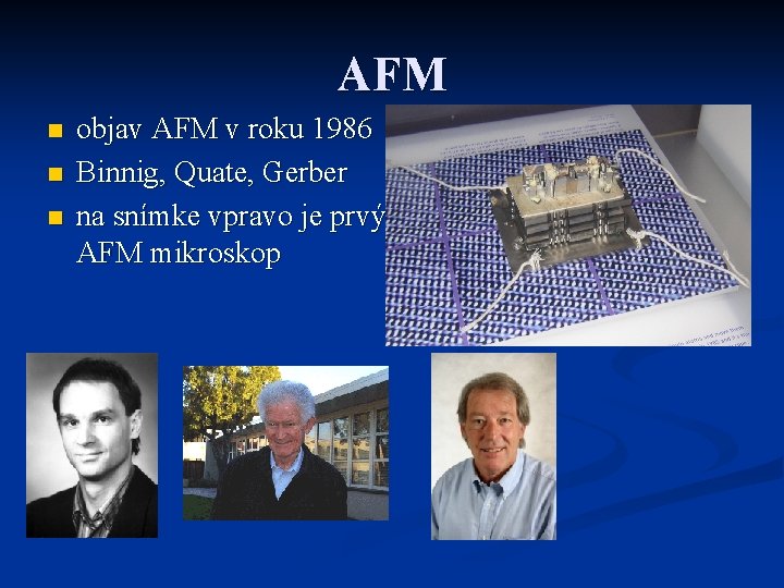 AFM n n n objav AFM v roku 1986 Binnig, Quate, Gerber na snímke