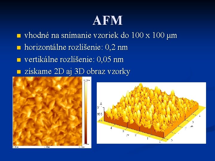 AFM n n vhodné na snímanie vzoriek do 100 x 100 μm horizontálne rozlíšenie: