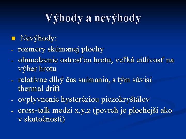 Výhody a nevýhody n - Nevýhody: rozmery skúmanej plochy obmedzenie ostrosťou hrotu, veľká citlivosť