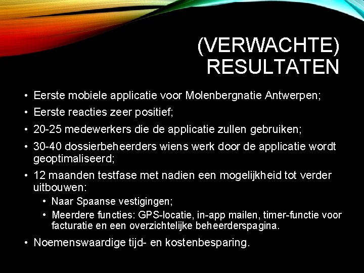 (VERWACHTE) RESULTATEN • Eerste mobiele applicatie voor Molenbergnatie Antwerpen; • Eerste reacties zeer positief;