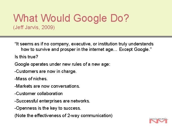 What Would Google Do? (Jeff Jarvis, 2009) “It seems as if no company, executive,