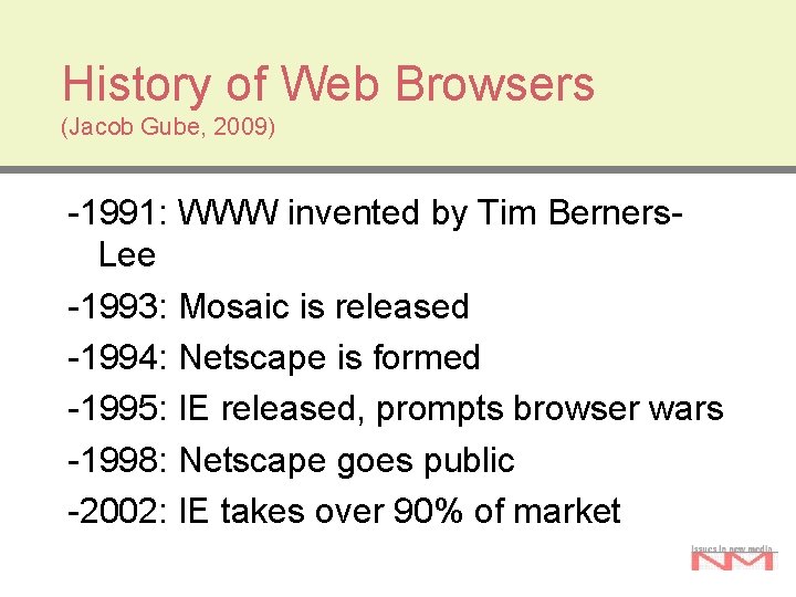 History of Web Browsers (Jacob Gube, 2009) -1991: WWW invented by Tim Berners. Lee