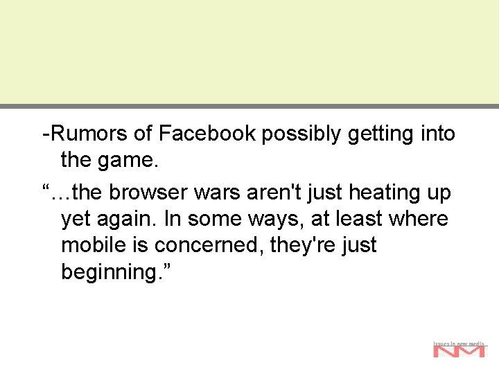 -Rumors of Facebook possibly getting into the game. “…the browser wars aren't just heating