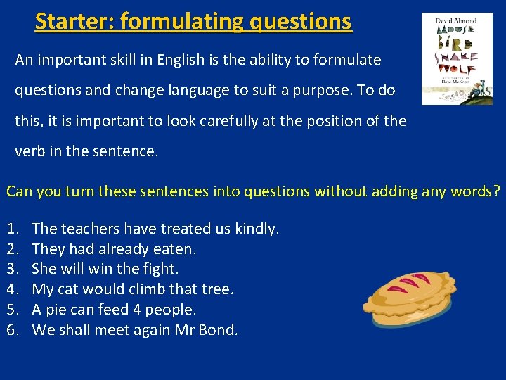 Starter: formulating questions An important skill in English is the ability to formulate questions