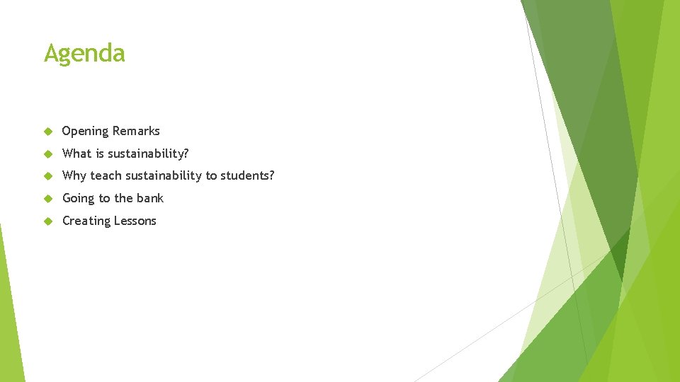Agenda Opening Remarks What is sustainability? Why teach sustainability to students? Going to the
