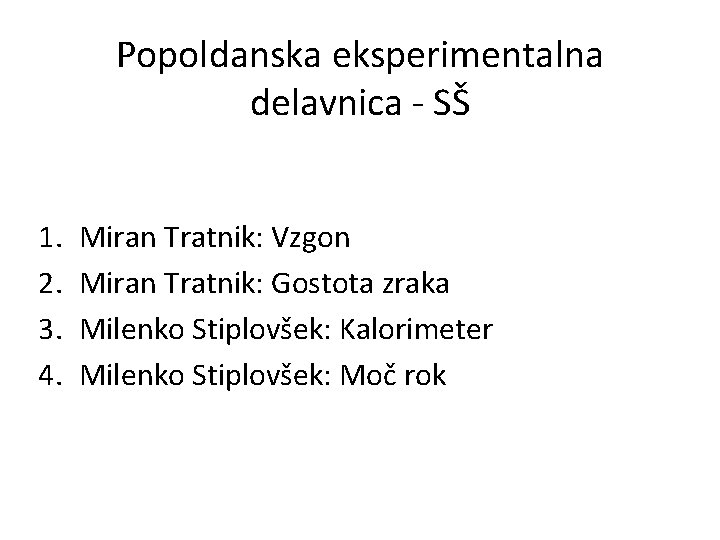 Popoldanska eksperimentalna delavnica - SŠ 1. 2. 3. 4. Miran Tratnik: Vzgon Miran Tratnik: