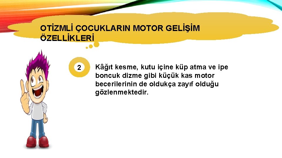 OTİZMLİ ÇOCUKLARIN MOTOR GELİŞİM ÖZELLİKLERİ 2 Kâğıt kesme, kutu içine küp atma ve ipe