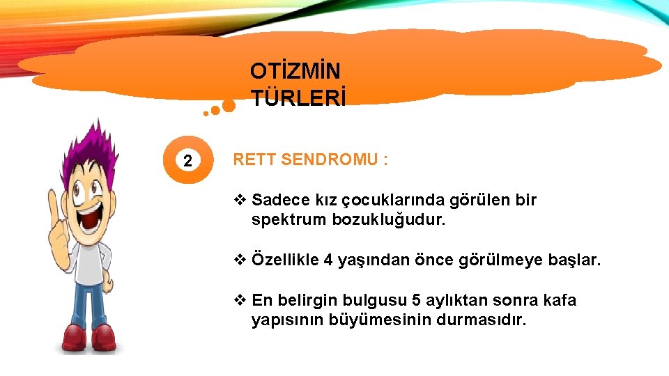 OTİZMİN TÜRLERİ 2 RETT SENDROMU : v Sadece kız çocuklarında görülen bir spektrum bozukluğudur.