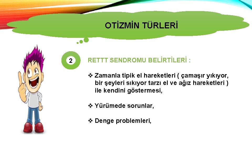 OTİZMİN TÜRLERİ 2 RETTT SENDROMU BELİRTİLERİ : v Zamanla tipik el hareketleri ( çamaşır