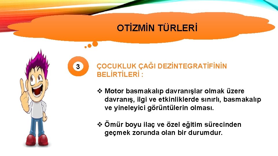 OTİZMİN TÜRLERİ 3 ÇOCUKLUK ÇAĞI DEZİNTEGRATİFİNİN BELİRTİLERİ : v Motor basmakalıp davranışlar olmak üzere