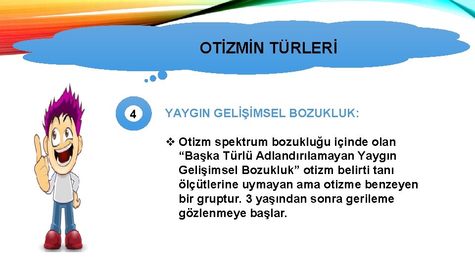 OTİZMİN TÜRLERİ 4 YAYGIN GELİŞİMSEL BOZUKLUK: v Otizm spektrum bozukluğu içinde olan “Başka Türlü