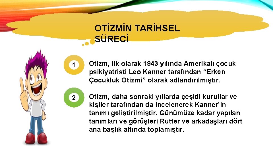 OTİZMİN TARİHSEL SÜRECİ 1 Otizm, ilk olarak 1943 yılında Amerikalı çocuk psikiyatristi Leo Kanner