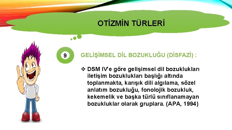 OTİZMİN TÜRLERİ 9 GELİŞİMSEL DİL BOZUKLUĞU (DİSFAZİ) : v DSM IV’e göre gelişimsel dil