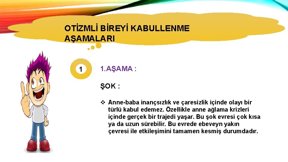 OTİZMLİ BİREYİ KABULLENME OTİZMİN TÜRLERİ AŞAMALARI 1 1. AŞAMA : ŞOK : v Anne-baba