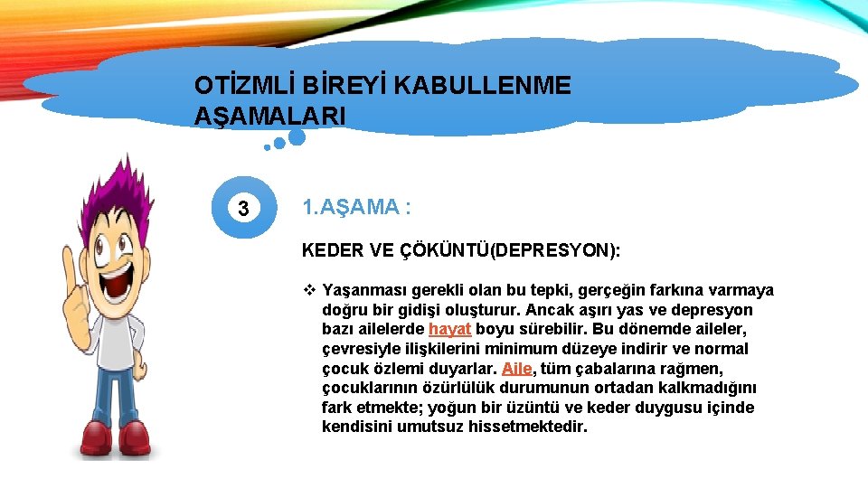 OTİZMLİ BİREYİ KABULLENME OTİZMİN TÜRLERİ AŞAMALARI 3 1. AŞAMA : KEDER VE ÇÖKÜNTÜ(DEPRESYON): v