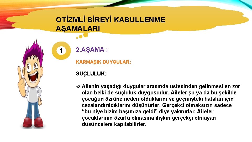 OTİZMLİ BİREYİ KABULLENME OTİZMİN TÜRLERİ AŞAMALARI 1 2. AŞAMA : KARMAŞIK DUYGULAR: SUÇLULUK: v