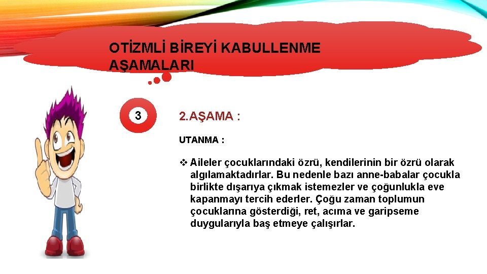 OTİZMLİ BİREYİ KABULLENME OTİZMİN TÜRLERİ AŞAMALARI 3 2. AŞAMA : UTANMA : v Aileler