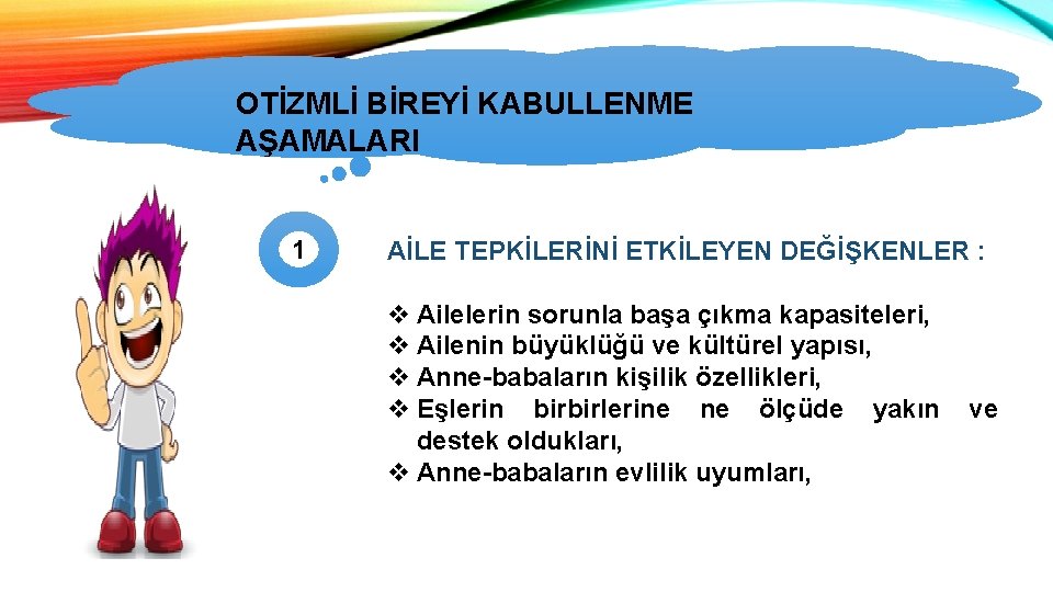 OTİZMLİ BİREYİ KABULLENME OTİZMİN TÜRLERİ AŞAMALARI 1 AİLE TEPKİLERİNİ ETKİLEYEN DEĞİŞKENLER : v Ailelerin