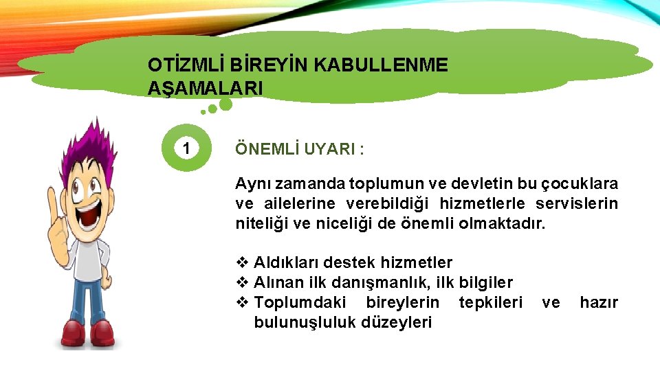 OTİZMLİ BİREYİN KABULLENME OTİZMİN TÜRLERİ AŞAMALARI 1 ÖNEMLİ UYARI : Aynı zamanda toplumun ve