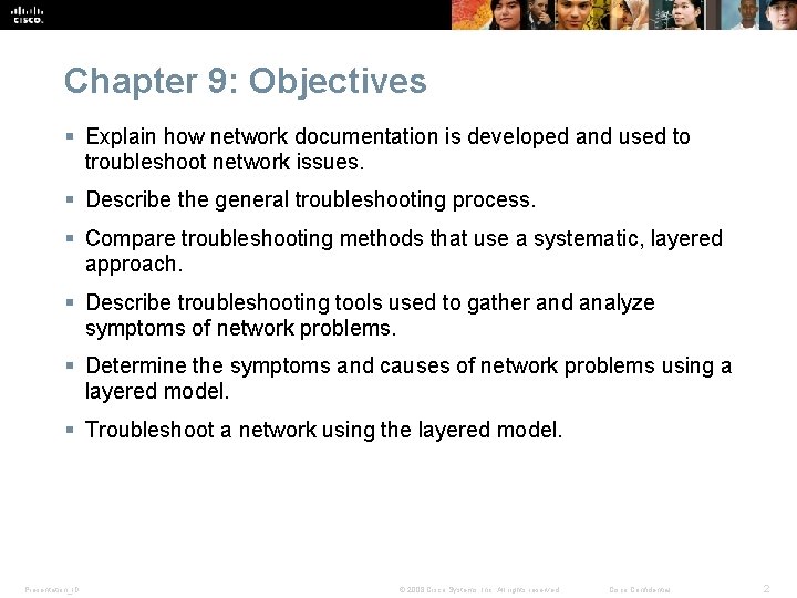 Chapter 9: Objectives § Explain how network documentation is developed and used to troubleshoot