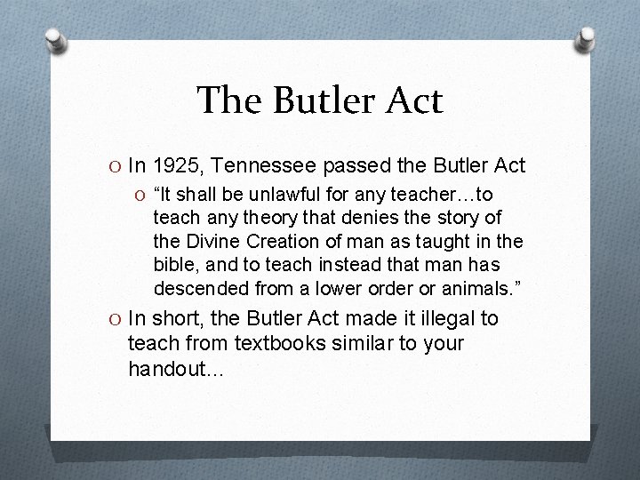The Butler Act O In 1925, Tennessee passed the Butler Act O “It shall