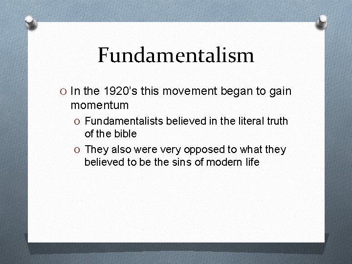 Fundamentalism O In the 1920’s this movement began to gain momentum O Fundamentalists believed