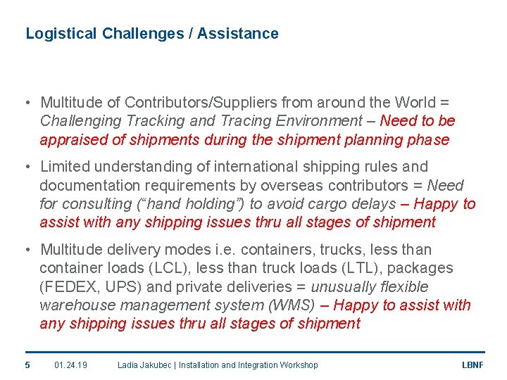 Logistical Challenges / Assistance • Multitude of Contributors/Suppliers from around the World = Challenging