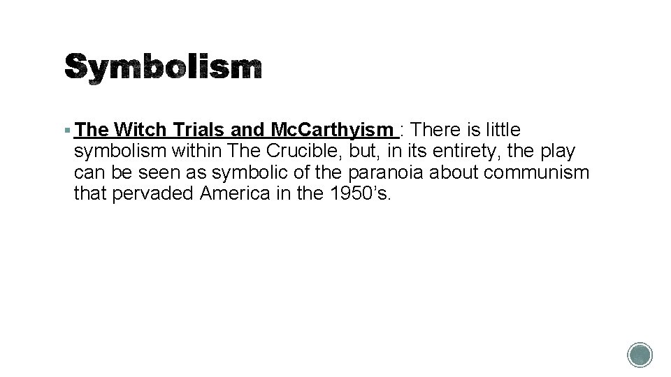 § The Witch Trials and Mc. Carthyism : There is little symbolism within The