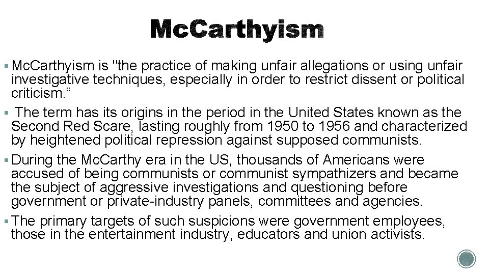 § Mc. Carthyism is "the practice of making unfair allegations or using unfair investigative