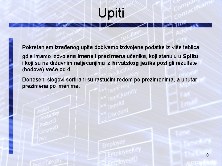 Upiti Pokretanjem izrađenog upita dobivamo izdvojene podatke iz više tablica gdje imamo izdvojena imena