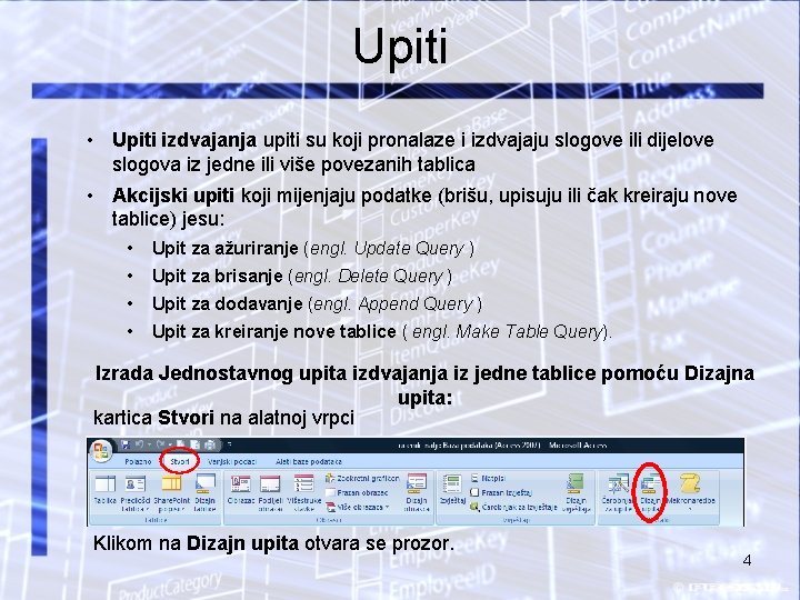 Upiti • Upiti izdvajanja upiti su koji pronalaze i izdvajaju slogove ili dijelove slogova