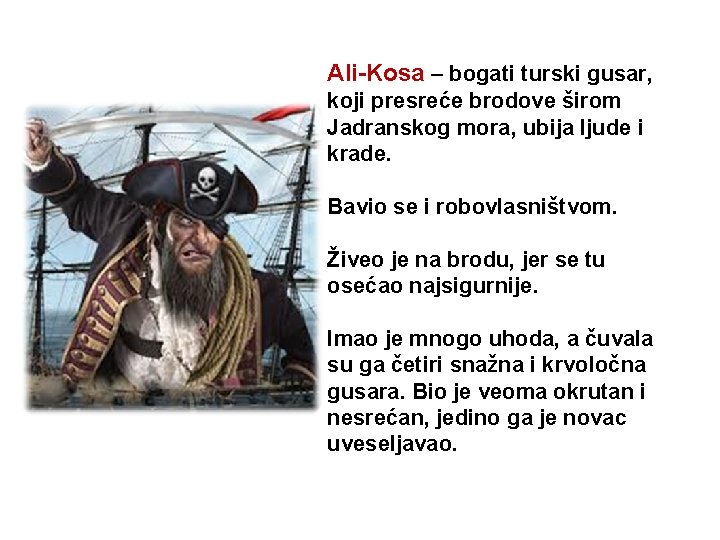 Ali-Kosa – bogati turski gusar, koji presreće brodove širom Jadranskog mora, ubija ljude i