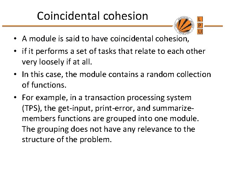 Coincidental cohesion • A module is said to have coincidental cohesion, • if it