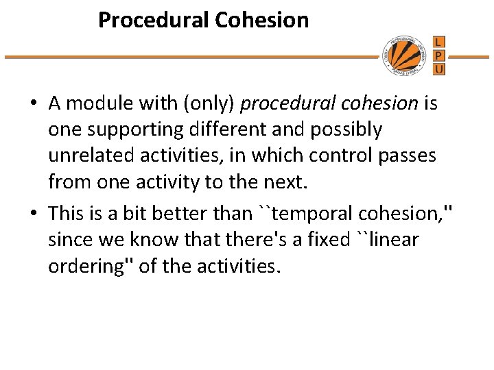 Procedural Cohesion • A module with (only) procedural cohesion is one supporting different and