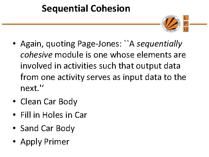 Sequential Cohesion • Again, quoting Page-Jones: ``A sequentially cohesive module is one whose elements