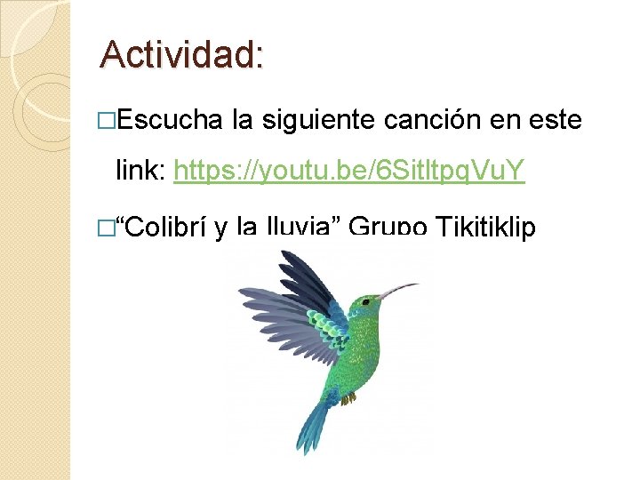 Actividad: �Escucha la siguiente canción en este link: https: //youtu. be/6 Sitltpq. Vu. Y