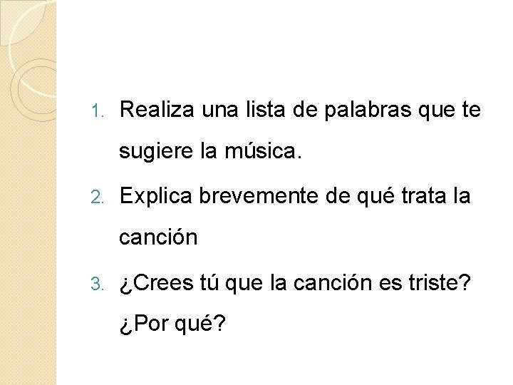 1. Realiza una lista de palabras que te sugiere la música. 2. Explica brevemente