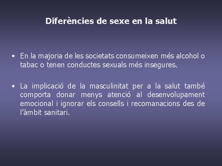 Diferències de sexe en la salut • En la majoria de les societats consumeixen