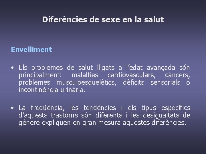 Diferències de sexe en la salut Envelliment • Els problemes de salut lligats a