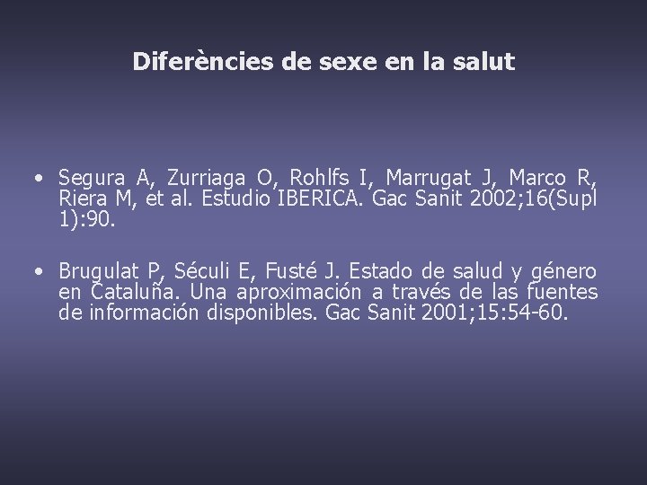 Diferències de sexe en la salut • Segura A, Zurriaga O, Rohlfs I, Marrugat