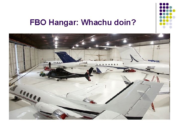 FBO Hangar: Whachu doin? 