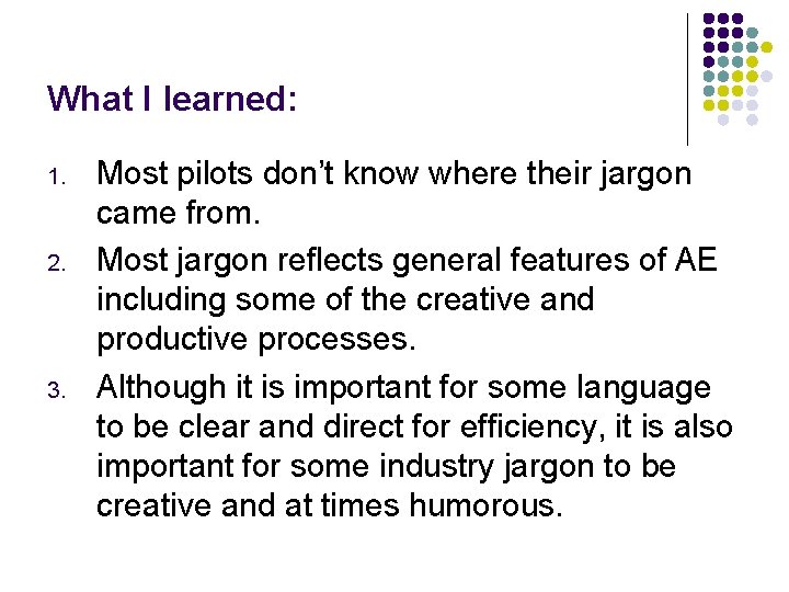 What I learned: 1. 2. 3. Most pilots don’t know where their jargon came