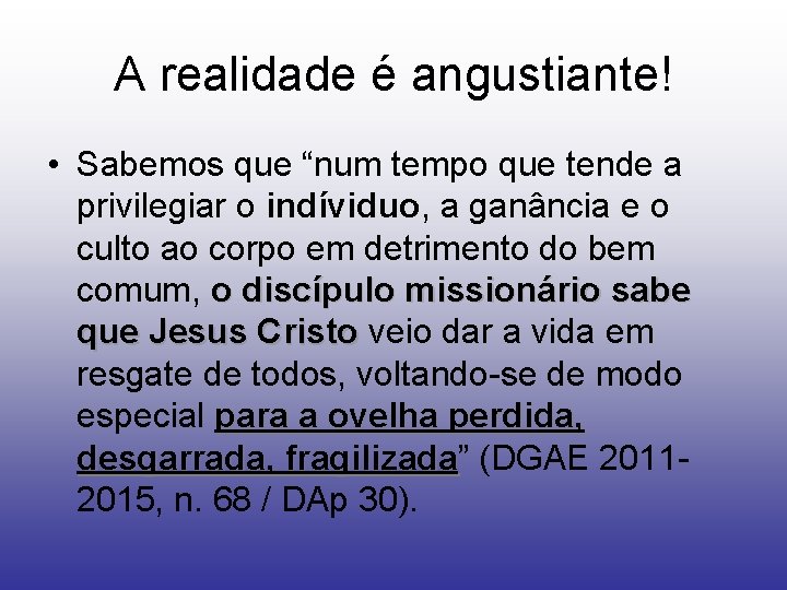 A realidade é angustiante! • Sabemos que “num tempo que tende a privilegiar o